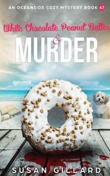 portada White Chocolate Peanut Butter & Murder: An Oceanside Cozy Mystery Book 47 (in English)