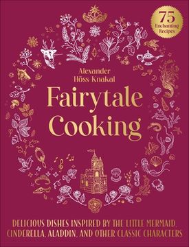 portada Fairytale Cooking: Delicious Dishes Inspired by the Little Mermaid, Cinderella, Aladdin, and Other Classic Characters (in English)