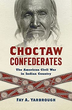 portada Choctaw Confederates: The American Civil war in Indian Country (en Inglés)