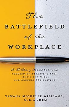 portada The Battlefield of the Workplace: A 30-Day Devotional Focused on Departing From One'S own Will and Obeying god Instead (0) (in English)