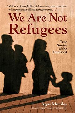 portada We are not Refugees: True Stories of the Displaced (in English)