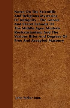 portada notes on the scientific and religious mysteries of antiquity - the gnosis and secret schools of the middle ages; modern rosicrucianism; and the variou