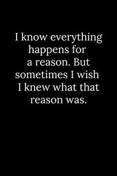 portada I Know Everything Happens for a Reason. But Sometimes i Wish i Knew What That Reason Was. (en Inglés)