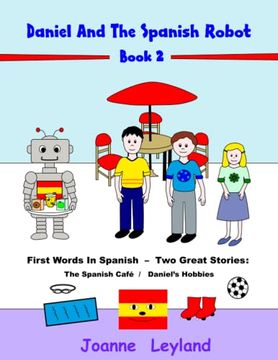 portada Daniel And The Spanish Robot - Book 2: First Words In Spanish - Two Great Stories: The Spanish Café / Daniel's Hobbies (en Inglés)
