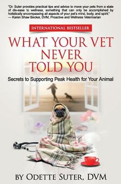 portada What Your Vet Never Told You: Secrets to Supporting Peak Health for Your Animal (in English)