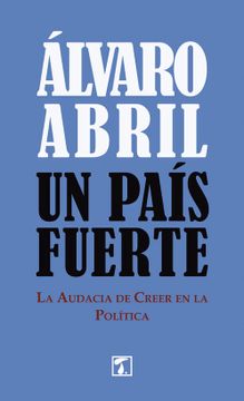 portada Un País Fuerte: La Audacia de Creer en la Política (Alqvimia) (in Spanish)