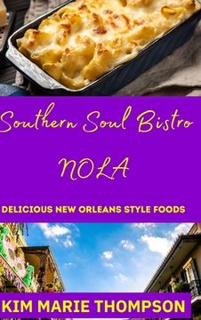 portada Southern Soul Bistro Nola: Delicious New Orleans Style Foods (en Inglés)