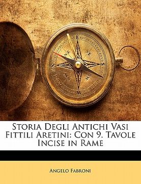 portada Storia Degli Antichi Vasi Fittili Aretini: Con 9. Tavole Incise in Rame (en Italiano)