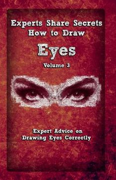 portada Experts Share Secrets: How To Draw Eyes Volume 3: Expert Advice on Drawing Eyes Correctly (en Inglés)