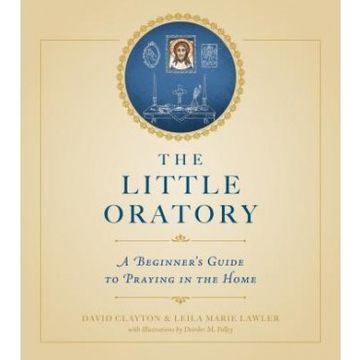 portada The Little Oratory: A Beginner's Guide To Praying In The Home