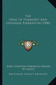 portada the ideal of humanity and universal federation (1900) (en Inglés)