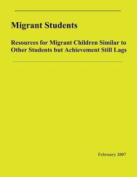 portada Migrant Students: Resources for Migrant Children Similar to Other Students but Achievement Still Lags: Resources for Migrant Children Si (in English)