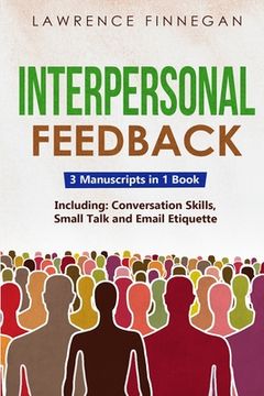 portada Interpersonal Feedback: 3-in-1 Guide to Master Constructive Feedback, Active Listening, Receiving & Giving Feedback (in English)