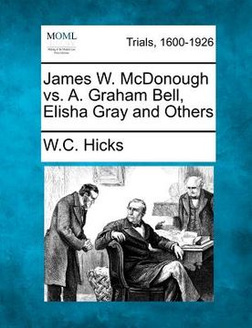 portada james w. mcdonough vs. a. graham bell, elisha gray and others (en Inglés)