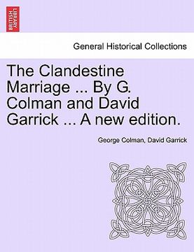 portada the clandestine marriage ... by g. colman and david garrick ... a new edition. (en Inglés)
