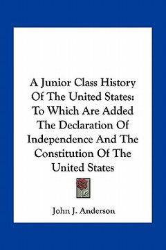 portada a junior class history of the united states: to which are added the declaration of independence and the constitution of the united states (en Inglés)