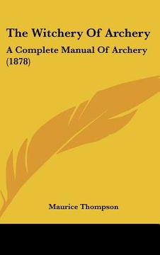portada the witchery of archery: a complete manual of archery (1878) (en Inglés)