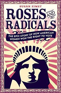 portada Roses and Radicals: Tiie Epic Story of how American Women won the Right to Vote (en Inglés)