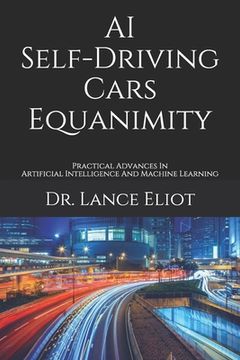 portada AI Self-Driving Cars Equanimity: Practical Advances In Artificial Intelligence And Machine Learning (en Inglés)