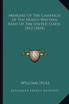 portada memoirs of the campaign of the north western army of the unimemoirs of the campaign of the north western army of the united states, 1812 (1824) ted st (en Inglés)