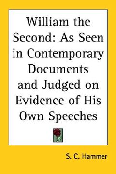 portada william the second: as seen in contemporary documents and judged on evidence of his own speeches