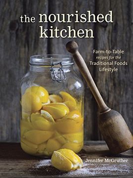 portada The Nourished Kitchen: Farm-To-Table Recipes for the Traditional Foods Lifestyle Featuring Bone Broths, Fermented Vegetables, Grass-Fed Meats, Wholesome Fats, raw Dairy, and Kombuchas (in English)