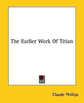 portada the earlier work of titian (en Inglés)