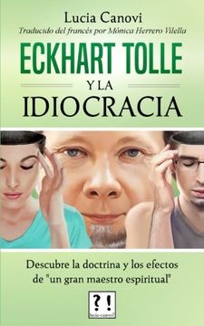 portada Eckhart Tolle y la Idiocracia: Descubre la Doctrina y los Efectos de "un Gran Maestro Espiritual"