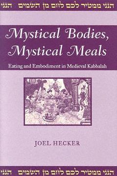 portada mystical bodies, mystical meals: eating and embodiment in medieval kabbalah (en Inglés)