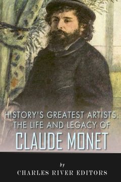 portada History’s Greatest Artists: The Life and Legacy of Claude Monet