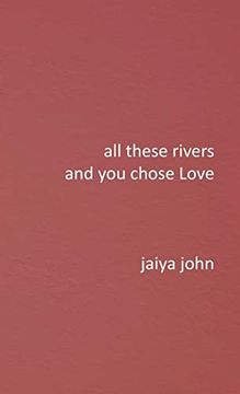 portada All These Rivers and you Chose Love (en Inglés)