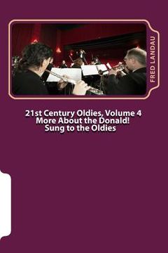 portada 21st Century Oldies, Volume 4: More About The Donald! Sung to the Oldies