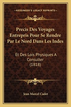 portada Precis Des Voyages Entrepris Pour Se Rendre Par Le Nord Dans Les Indes: Et Des Lois Physiques A Consulter (1818) (in French)