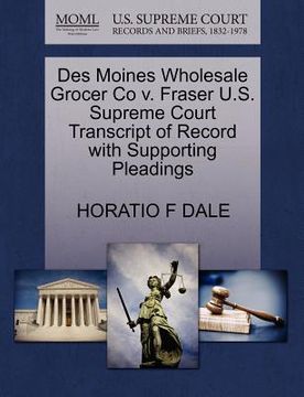 portada des moines wholesale grocer co v. fraser u.s. supreme court transcript of record with supporting pleadings (en Inglés)