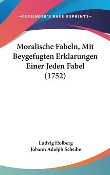 portada Moralische Fabeln, Mit Beygefugten Erklarungen Einer Jeden Fabel (1752) (en Alemán)