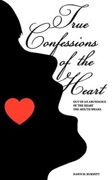 portada true confessions of the heart: out of an abundance of the heart the mouth speaks (en Inglés)