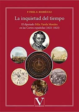 portada La Inquietud del Tiempo. El Diputado Félix Varela Morales en las Cortes Españolas (1821-1823) (in Spanish)