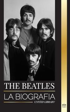 portada The Beatles: La Biografía de una Banda Inglesa de Rock de Liverpool, sus Icónicos Años 1963 y 1964, y su Catastrófica Disolución