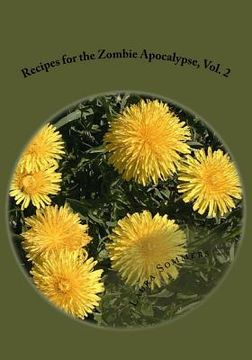 portada Recipes for the Zombie Apocalypse, Vol. 2: Cooking With Foraged Foods (en Inglés)