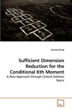 portada sufficient dimension reduction for the conditional kth moment (en Inglés)