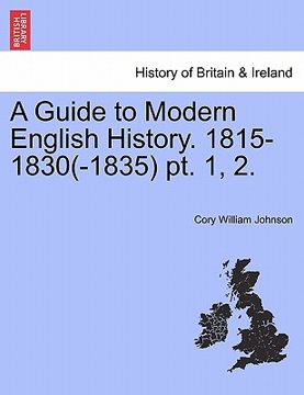 portada a guide to modern english history. 1815-1830(-1835) pt. 1, 2. (en Inglés)
