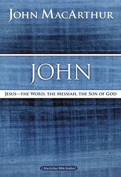 portada John: Jesus ?The Word, the Messiah, the Son of God (MacArthur Bible Studies) (in English)
