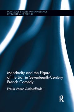 portada Mendacity and the Figure of the Liar in Seventeenth-Century French Comedy (Routledge Studies in Renaissance Literature and Culture) 