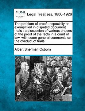 portada the problem of proof: especially as exemplified in disputed document trials: a discussion of various phases of the proof of the facts in a c (en Inglés)