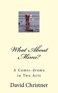 portada What About Mimi?: A Comic-drama in Two Acts (en Inglés)