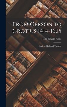 portada From Gerson to Grotius 1414-1625: Studies of Political Thought