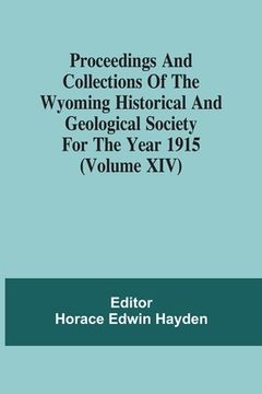 portada Proceedings And Collections Of The Wyoming Historical And Geological Society For The Year 1915 (Volume Xiv) (en Inglés)