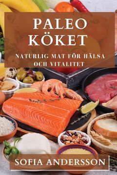 portada Paleo Köket: Naturlig Mat för Hälsa och Vitalitet (en Sueco)