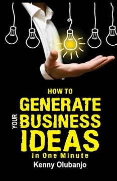 portada How To Generate Your Business Idea In One MInute (en Inglés)