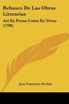 portada rebusco de las obras literarias: asi en prosa como en verso (1790) (in English)